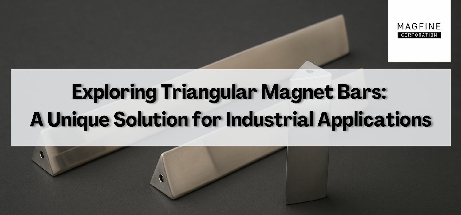 Exploring Triangular Magnet Bars: A Unique Solution for Industrial App