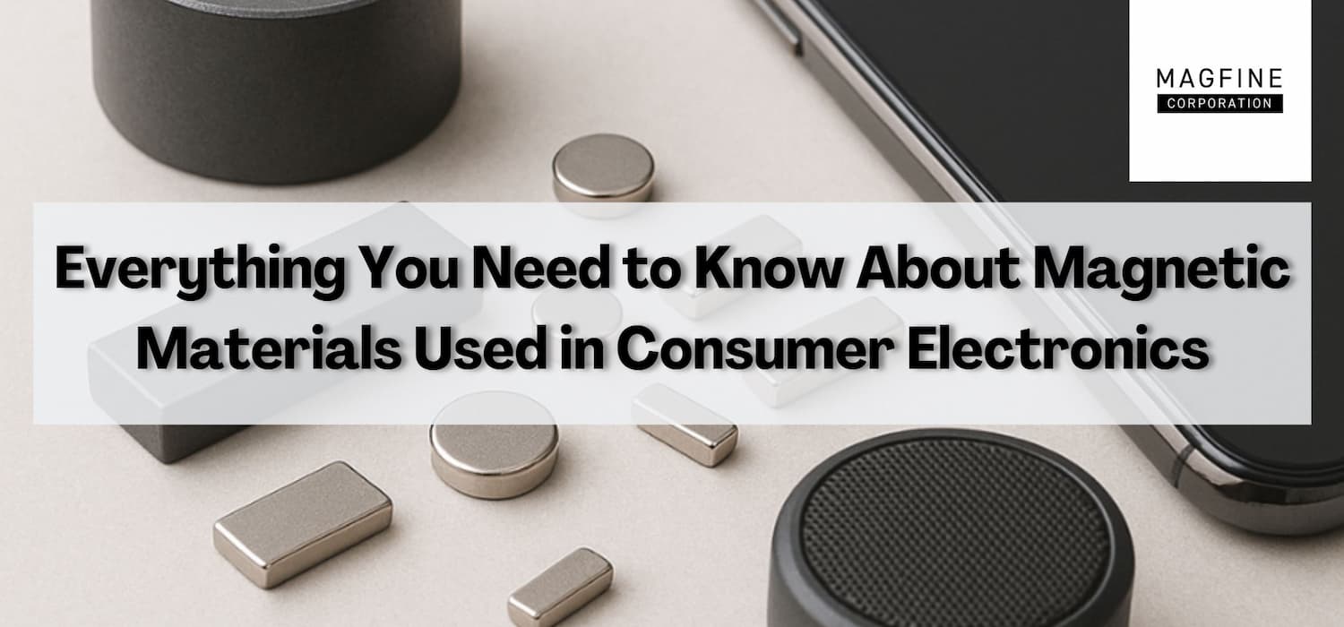 Everything You Need to Know About Magnetic Materials Used in Consumer Electronics